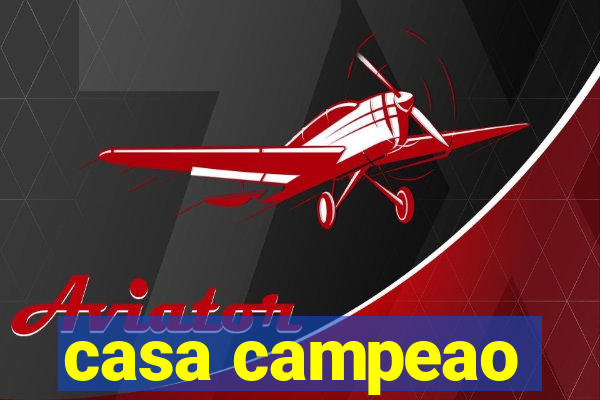 casa campeao